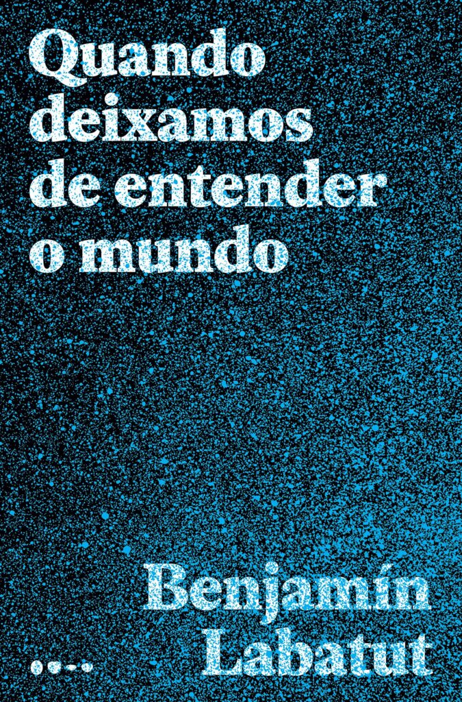 Quando Deixamos de Entender o Mundo – Benjamín Labutut 